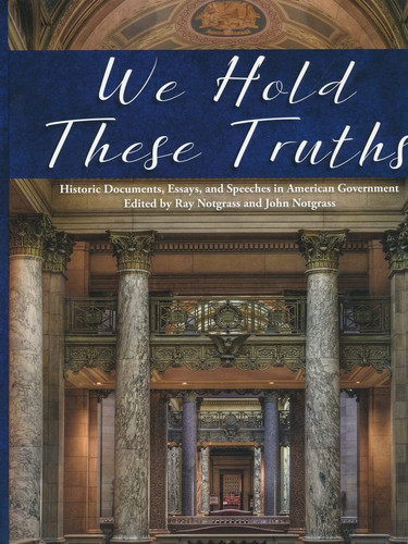 We Hold These Truths: Historic Documents Essays and Speeches