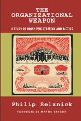 Organizational Weapon: A Study of Bolshevik Strategy and Tactics