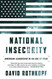 National Insecurity: American Leadership in an Age of Fear