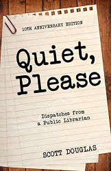 Quiet Please: Dispatches from a Public Librarian