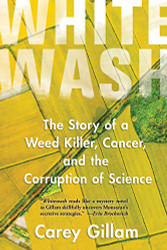 Whitewash: The Story of a Weed Killer Cancer and the Corruption