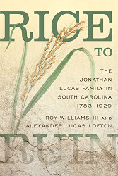 Rice to Ruin: The Jonathan Lucas Family in South Carolina 1783-1929