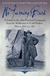 No Turning Back: A Guide to the 1864 Overland Campaign from