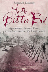 To the Bitter End: Appomattox Bennett Place and the Surrenders