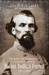 Battles and Campaigns of Confederate General Nathan Bedford