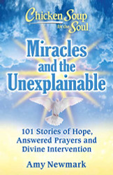 Chicken Soup for the Soul - Miracles and the Unexplainable