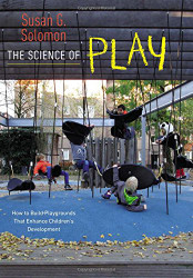 Science of Play: How to Build Playgrounds That Enhance Children's