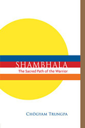 Shambhala: The Sacred Path of the Warrior