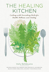 Healing Kitchen: Cooking with Nourishing Herbs for Health