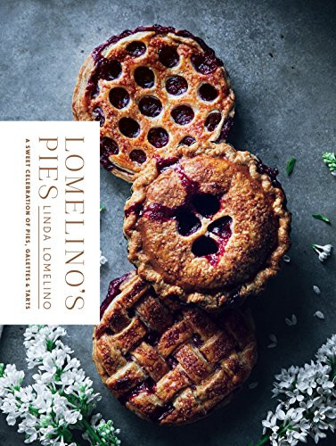 Lomelino's Pies: A Sweet Celebration of Pies Galettes and Tarts