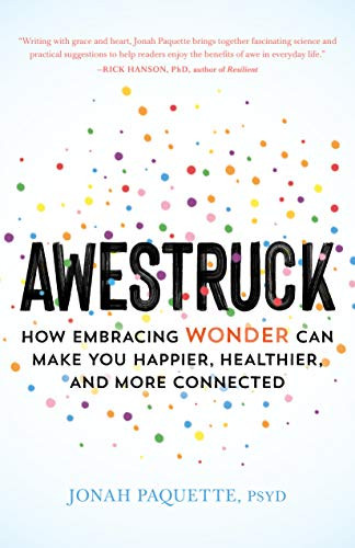 Awestruck: How Embracing Wonder Can Make You Happier Healthier