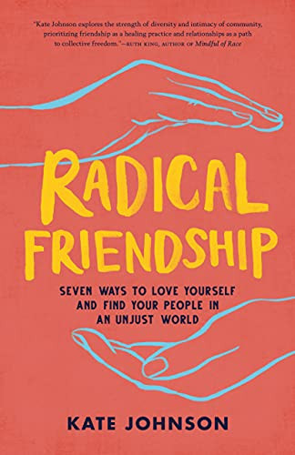 Radical Friendship: Seven Ways to Love Yourself and Find Your People