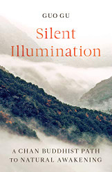Silent Illumination: A Chan Buddhist Path to Natural Awakening