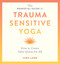Essential Guide to Trauma Sensitive Yoga