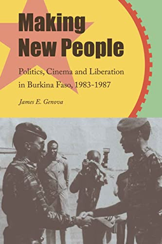 Making New People: Politics Cinema and Liberation in Burkina Faso