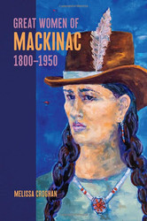 Great Women of Mackinac 1800-1950