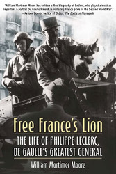 Free France's Lion: The Life of Philippe Leclerc de Gaulle's Greatest