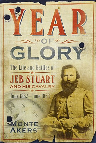 Year of Glory: The Life and Battles of Jeb Stuart and His Cavalry