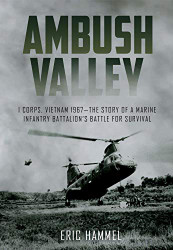 Ambush Valley: I Corps Vietnam 1967 - the Story of a Marine Infantry