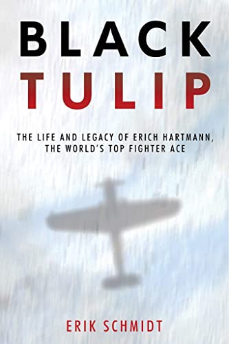 Black Tulip: The Life and Myth of Erich Hartmann the World's Top