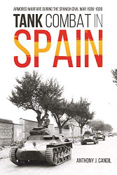 Tank Combat in Spain: Armored Warfare During the Spanish Civil War