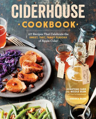 Ciderhouse Cookbook: 127 Recipes That Celebrate the Sweet Tart Tangy