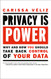 Privacy is Power: Why and How You Should Take Back Control of Your