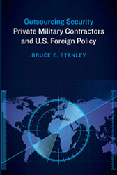 Outsourcing Security: Private Military Contractors and U.S. Foreign