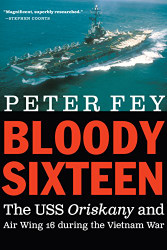 Bloody Sixteen: The USS Oriskany and Air Wing 16 during the Vietnam