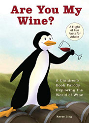 Are You My Wine?: A Children's Book Parody for Adults Exploring