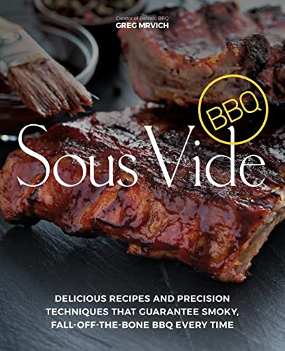 Sous Vide BBQ: Delicious Recipes and Precision Techniques that