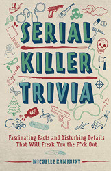 Serial Killer Trivia: Fascinating Facts and Disturbing Details That