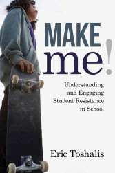 Make Me! Understanding and Engaging Student Resistance in School