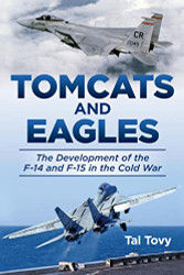 Tomcats and Eagles: The Development of the F-14 and F-15 in the Cold