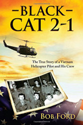 Black Cat 2-1: The True Story of a Vietnam Helicopter Pilot and His