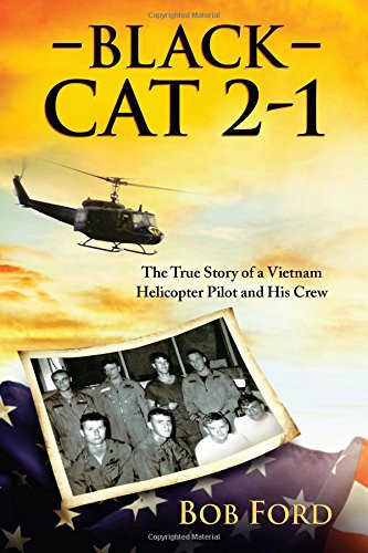 Black Cat 2-1: The True Story of a Vietnam Helicopter Pilot and His
