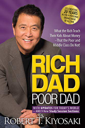 Rich Dad Poor Dad: What the Rich Teach Their Kids About Money That