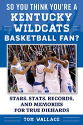 So You Think You're a Kentucky Wildcats Basketball Fan