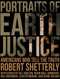 Portraits of Earth Justice: Americans Who Tell the Truth