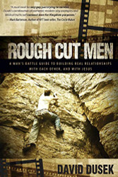 Rough Cut Men: A Man's Battle Guide to Building Real Relationships