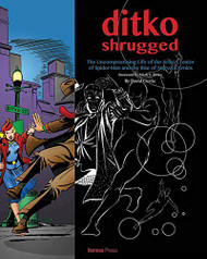 Ditko Shrugged: The Uncompromising Life of the Artist Behind