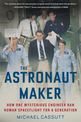 Astronaut Maker: How One Mysterious Engineer Ran Human Spaceflight