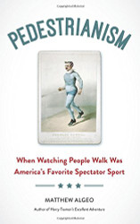 Pedestrianism: When Watching People Walk Was America's Favorite