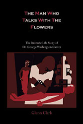 Man Who Talks with the Flowers-The Intimate Life Story of Dr.