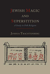 Jewish Magic and Superstition: A Study in Folk Religion