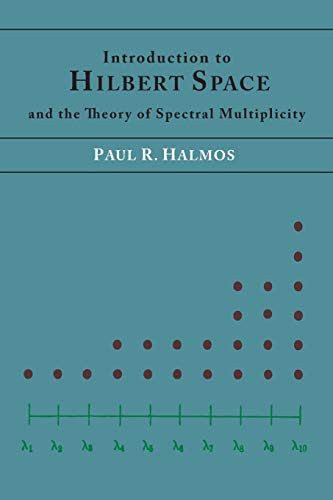 Introduction to Hilbert Space and the Theory of Spectral