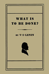 What Is to Be Done? [Burning Questions of Our Movement]