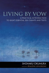 Living by Vow: A Practical Introduction to Eight Essential Zen Chants