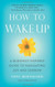 How to Wake Up: A Buddhist-Inspired Guide to Navigating Joy