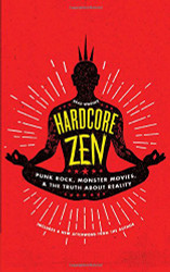 Hardcore Zen: Punk Rock Monster Movies and the Truth About Reality